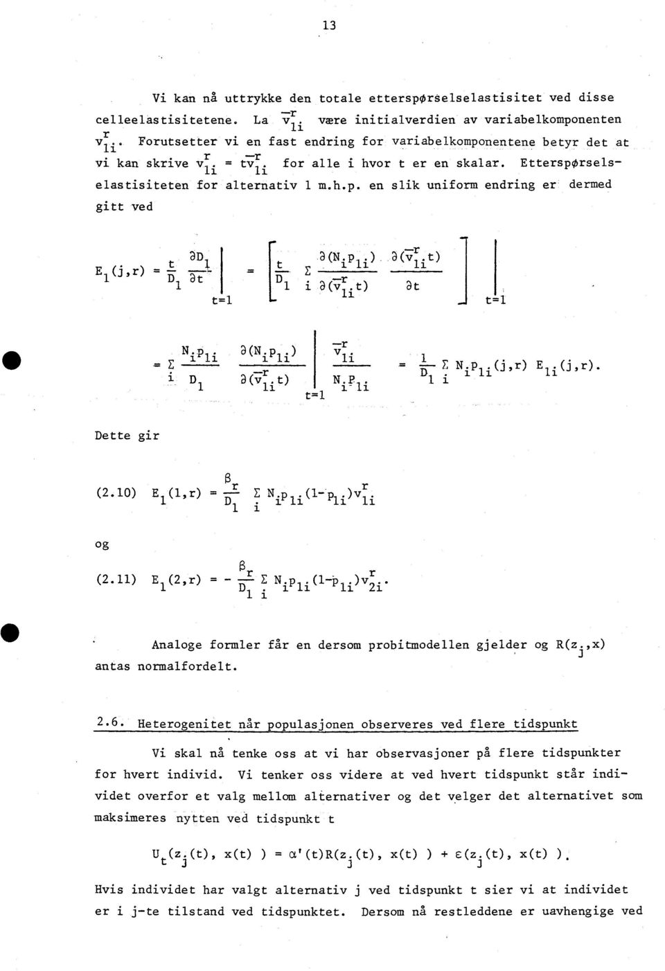 p 30r.t) z i 11 i a ( l i t) t t=i t= 1 dn. = E N.p. 3 1 1 ) li 1 li D a(v t) t=1. 1 i T, N.p,o,r) Eli(j,r)- D i Dette gir (2.10) (1,r) = N.. (1-p li.)v r. 1 11 i 1 og (2.11) E (2,r) = ---E.)v2.