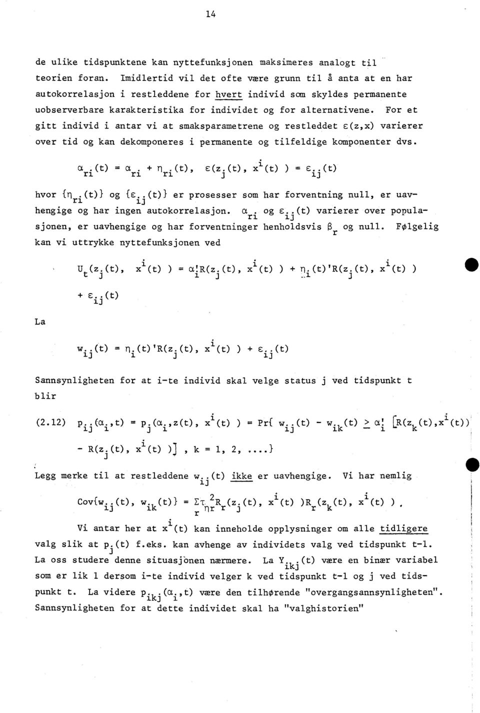 For et gitt individ i antar vi at smaksparametrene og restleddet e(z,x) varierer over tid og kan dekomponeres i permanente og tilfeldige komponenter dvs. a ri (t) = OE ri 4- n ri (t), c(z.(t), xi(t)).