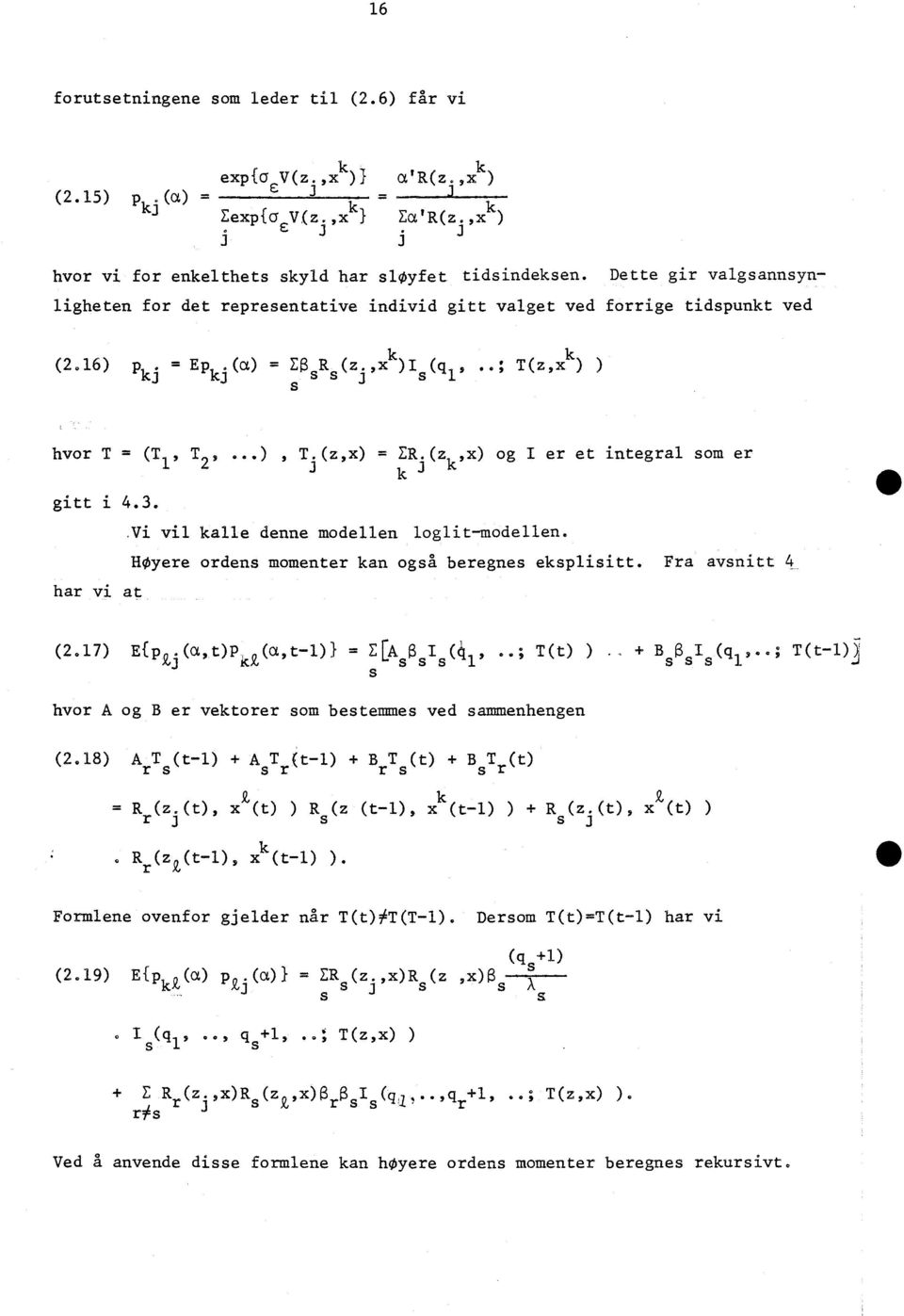 (z,x) = ER.(z x) og I er et integral som er Jk3 k' gitt i 4.3..Vi vil kalle denne modellen loglit-modellen. Høyere ordens momenter kan også beregnes eksplisitt. Fra avsnitt 4 har vi at (2.