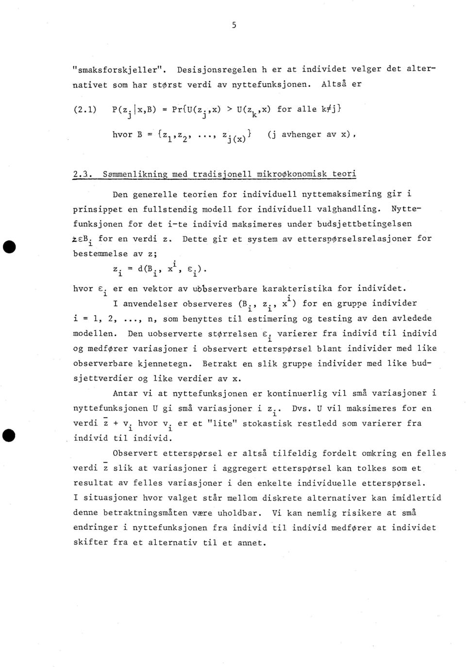 onell mikrookonomisk teori Den generelle teorien for individuell nyttemaksimering gir i prinsippet en fullstendig modell for individuell valghandling.