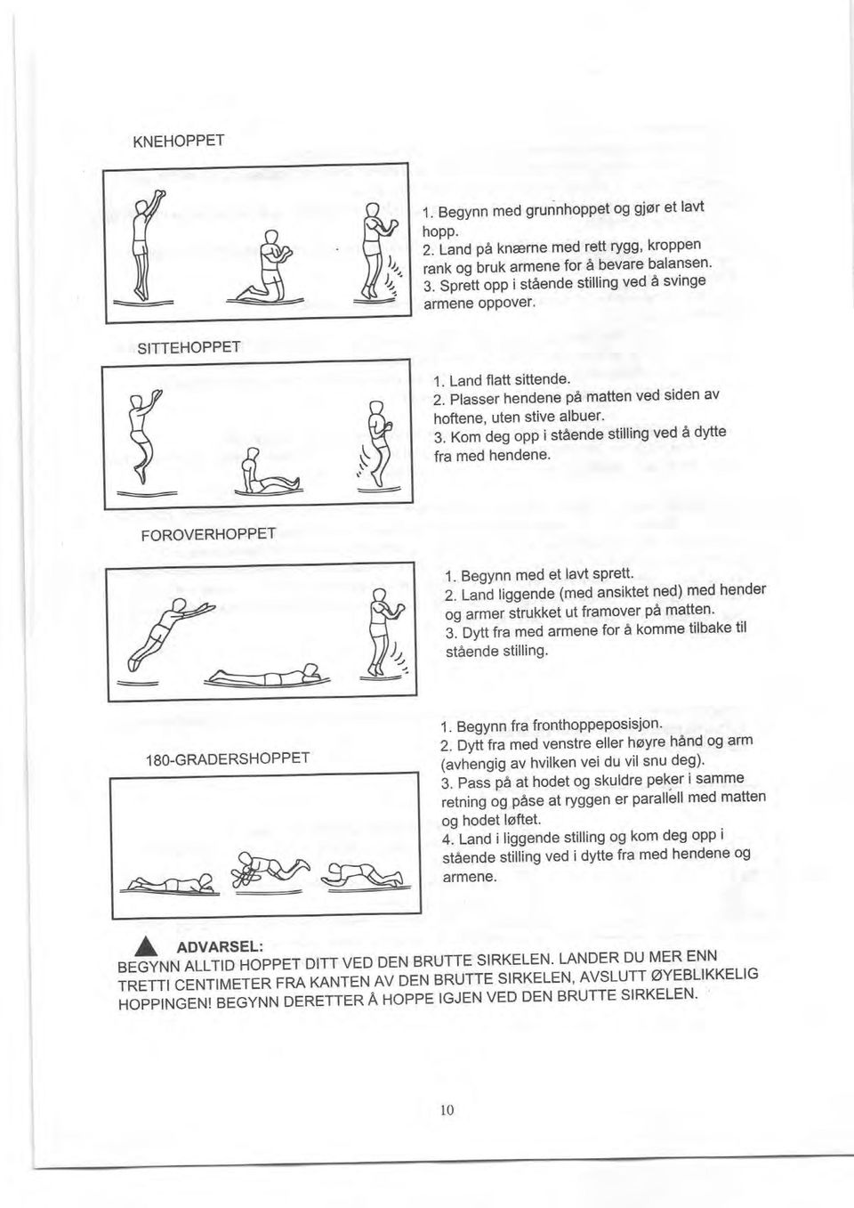 Kom deg opp i staende stilling ved e dytte fra med hendene. FOROVERHOPPET fi, u A)" =gz 1. Beqvnn med et lavt sprett 2.