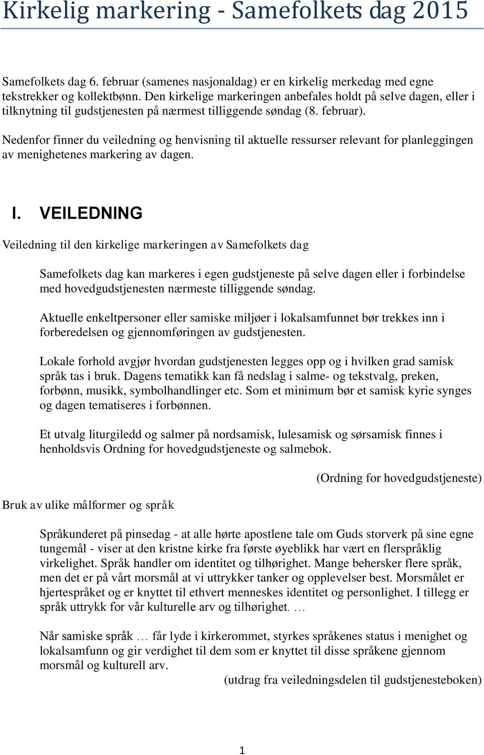 Nedenfor finner du veiledning og henvisning til aktuelle ressurser relevant for planleggingen av menighetenes markering av dagen. I.