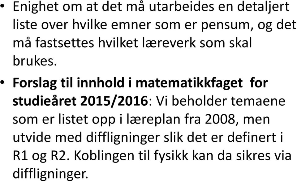 Forslag til innhold i matematikkfaget for studieåret 2015/2016: Vi beholder temaene som er