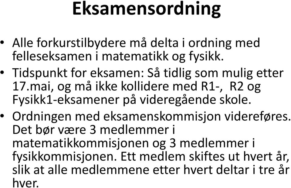 mai, og må ikke kollidere med R1-, R2 og Fysikk1-eksamener på videregående skole.