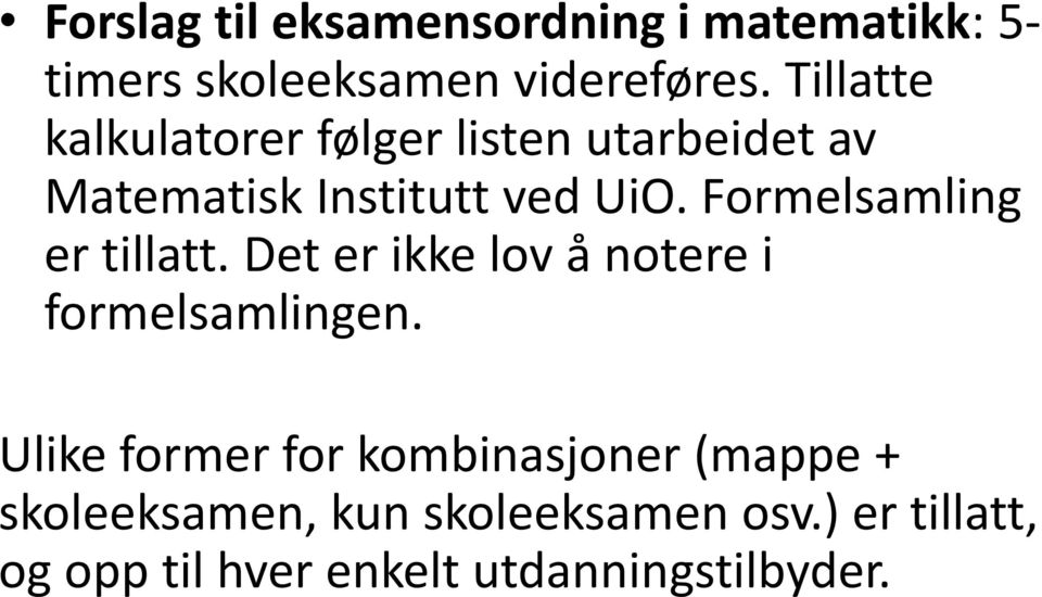 Formelsamling er tillatt. Det er ikke lov å notere i formelsamlingen.