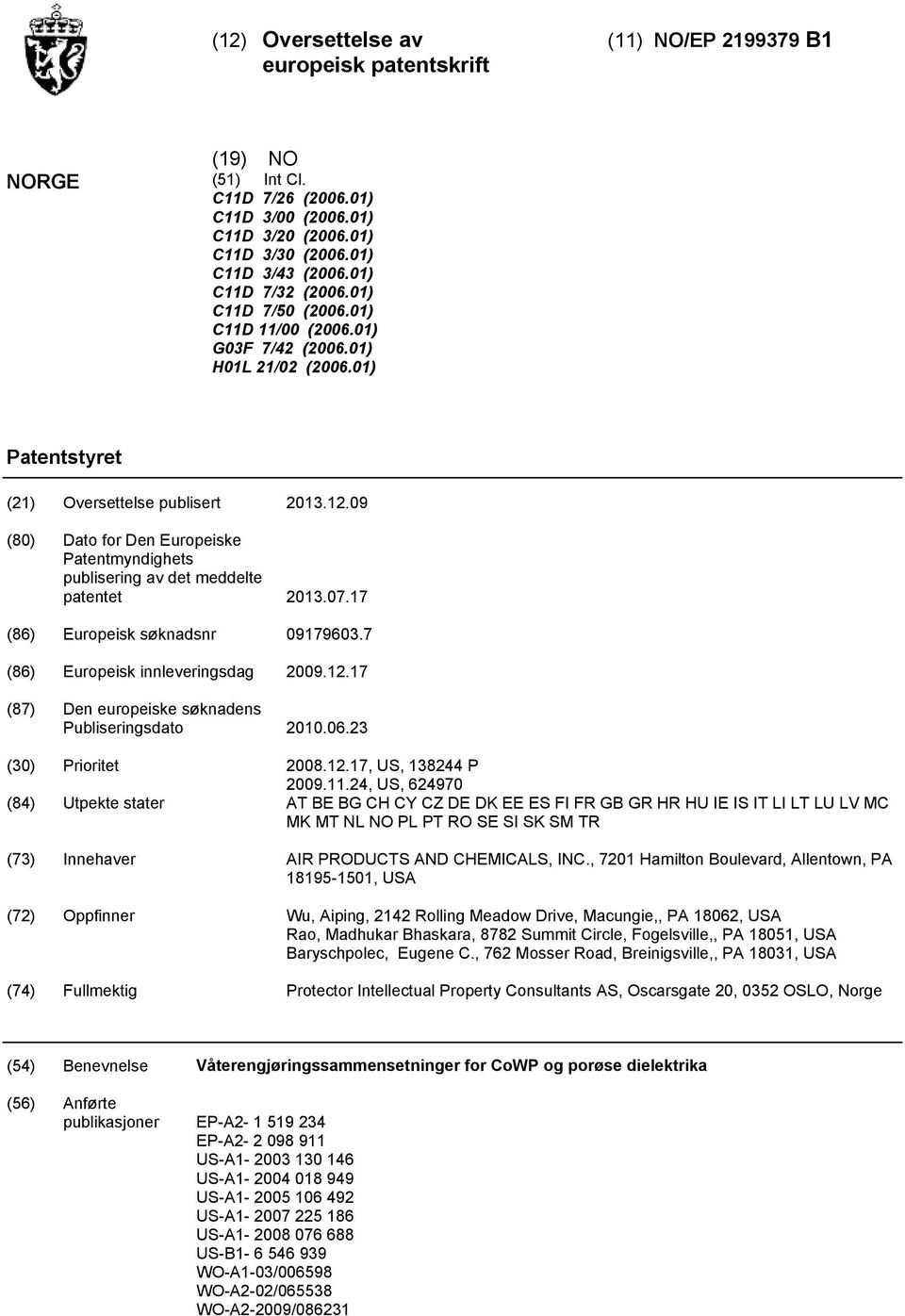 09 (80) Dato for Den Europeiske Patentmyndighets publisering av det meddelte patentet 13.07.17 (86) Europeisk søknadsnr 09179603.7 (86) Europeisk innleveringsdag 09.12.