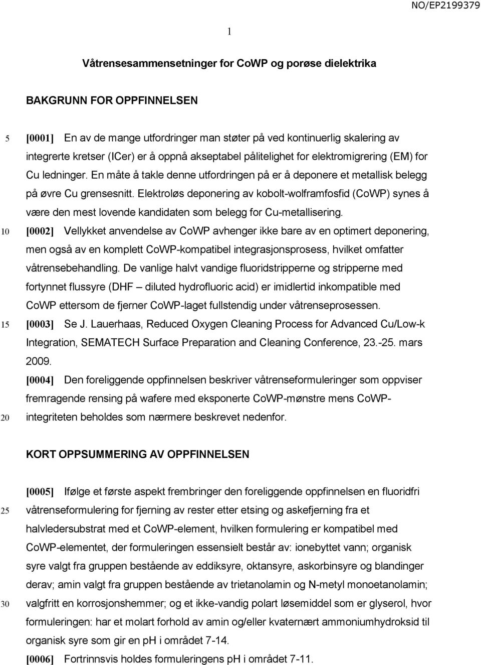 Elektroløs deponering av kobolt-wolframfosfid (CoWP) synes å være den mest lovende kandidaten som belegg for Cu-metallisering.