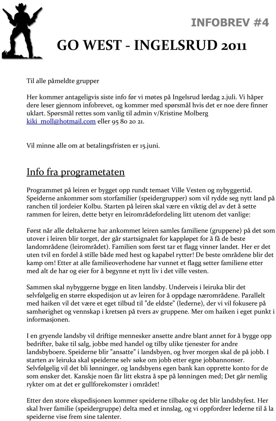 Vil minne alle om at betalingsfristen er 15.juni. Info fra programetaten Programmet på leiren er bygget opp rundt temaet Ville Vesten og nybyggertid.