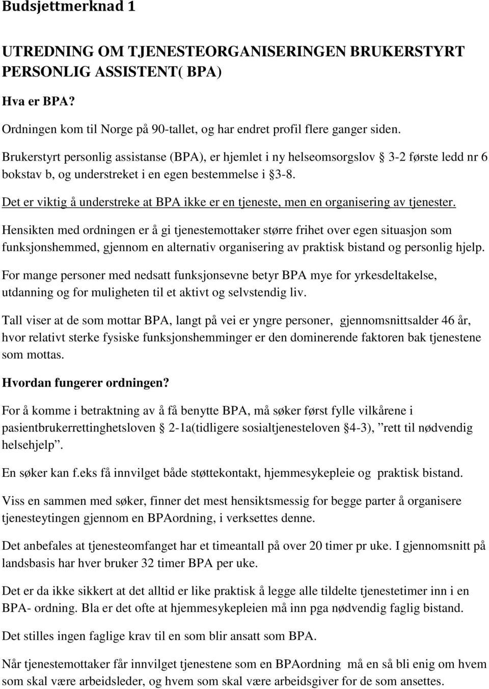 Det er viktig å understreke at BPA ikke er en tjeneste, men en organisering av tjenester.