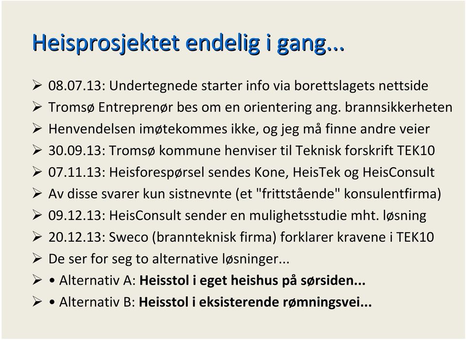 13: Heisforespørsel sendes Kone, HeisTek og HeisConsult Av disse svarer kun sistnevnte (et"frittstående" konsulentfirma) 09.12.