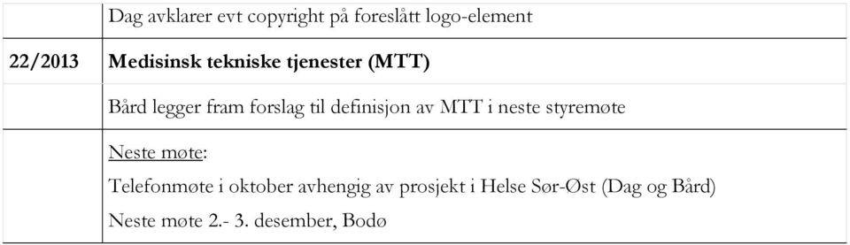 definisjon av MTT i neste styremøte Neste møte: Telefonmøte i oktober