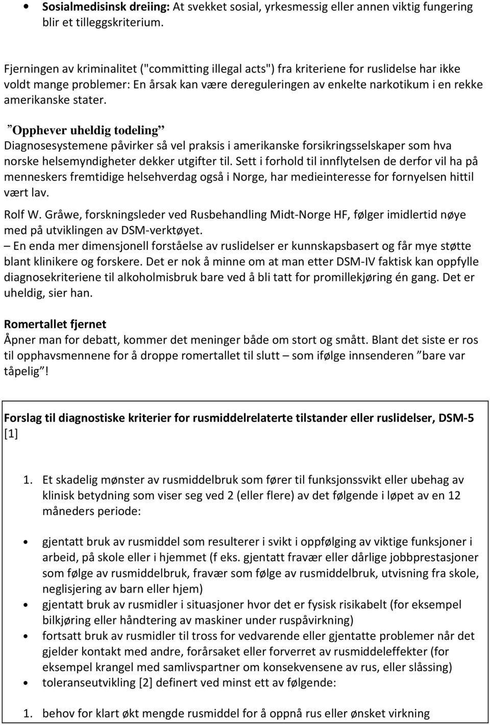 stater. Opphever uheldig todeling Diagnosesystemene påvirker så vel praksis i amerikanske forsikringsselskaper som hva norske helsemyndigheter dekker utgifter til.