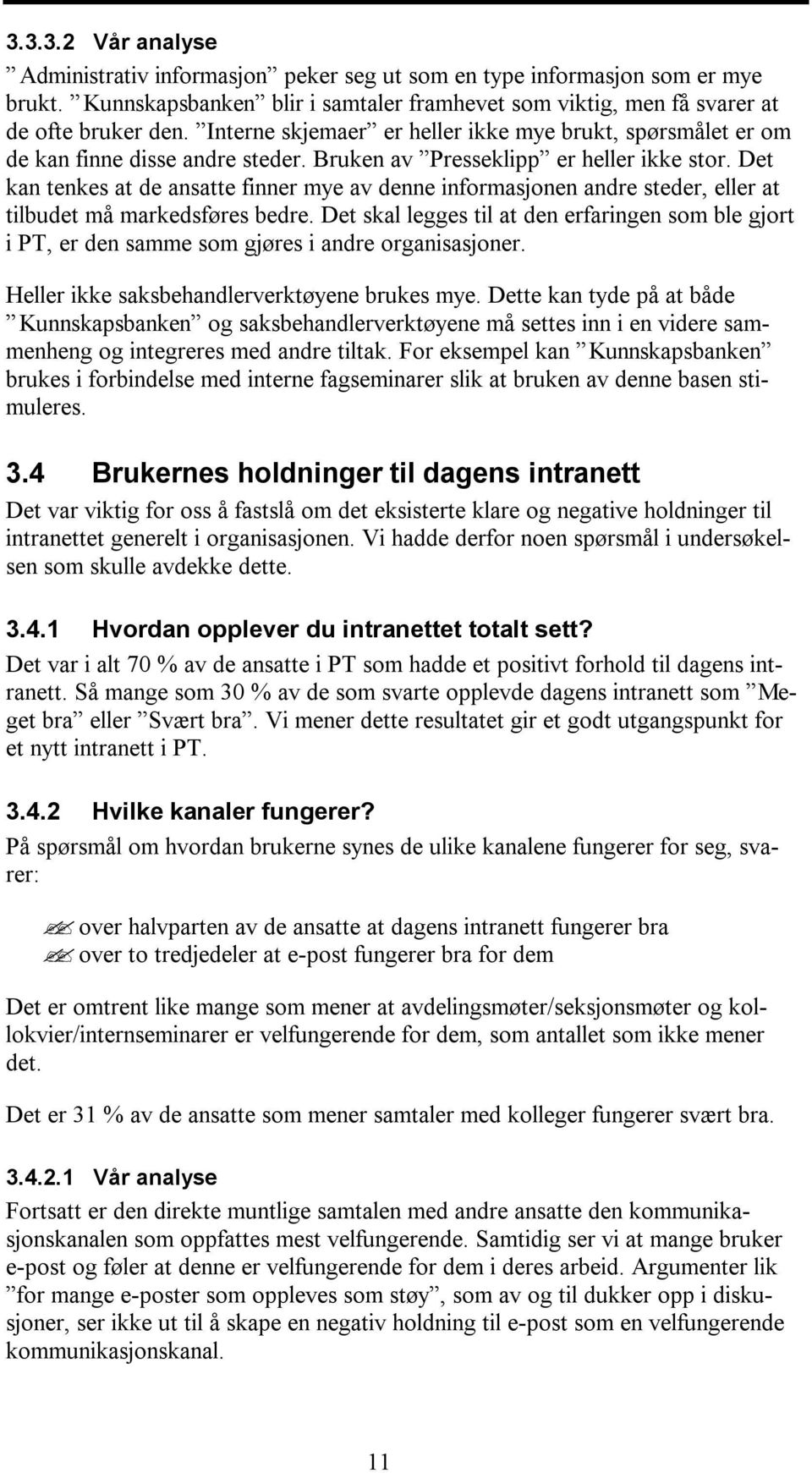 Det kan tenkes at de ansatte finner mye av denne informasjonen andre steder, eller at tilbudet må markedsføres bedre.