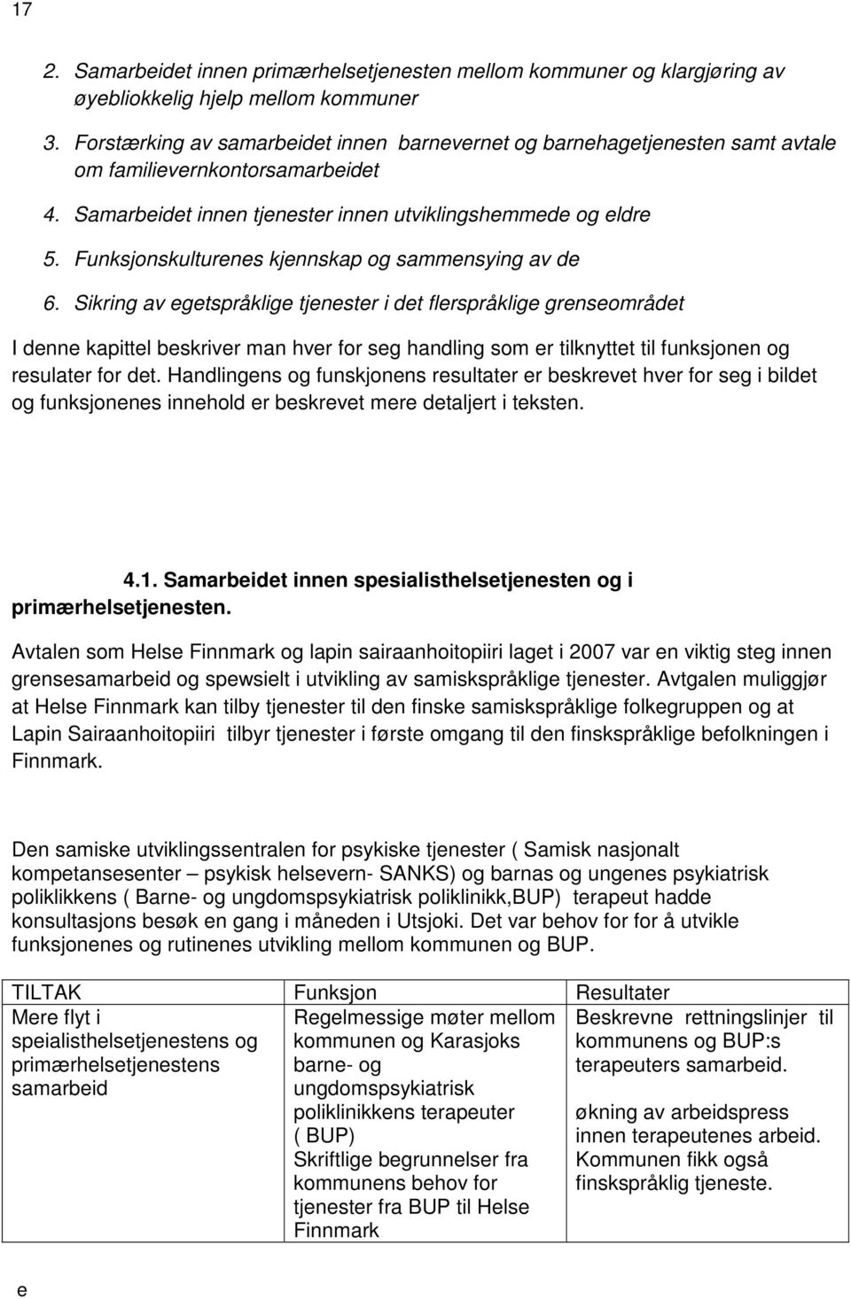 Sikring av gtspråklig tjnstr i dt flrspråklig grnsområdt I dnn kapittl bskrivr man hvr for sg handling som r tilknyttt til funksjonn og rsulatr for dt.