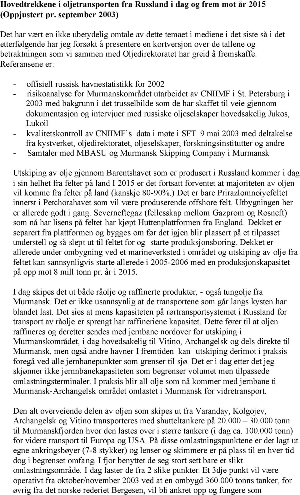 sammen med Oljedirektoratet har greid å fremskaffe. Referansene er: - offisiell russisk havnestatistikk for 02 - risikoanalyse for området utarbeidet av CNIIMF i St.