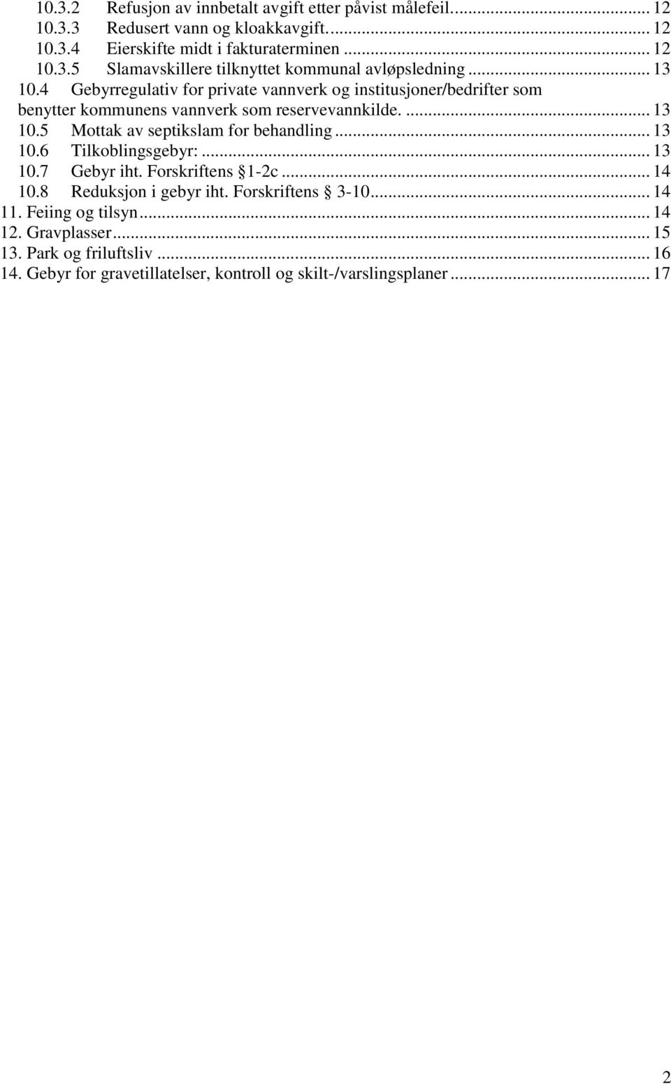 .. 13 10.6 Tilkoblingsgebyr:... 13 10.7 Gebyr iht. Forskriftens 1-2c... 14 10.8 Reduksjon i gebyr iht. Forskriftens 3-10... 14 11. Feiing og tilsyn... 14 12.