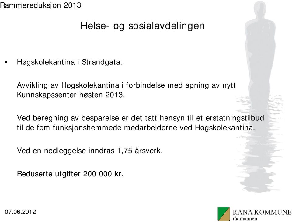 2013. Ved beregning av besparelse er det tatt hensyn til et erstatningstilbud til de fem