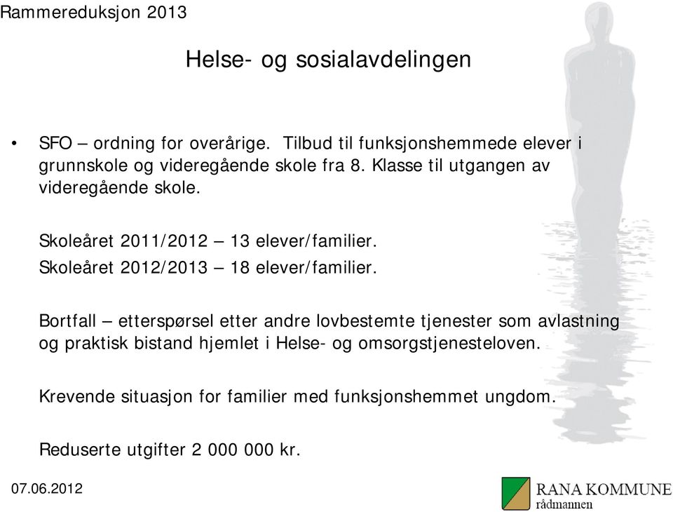 Skoleåret 2011/2012 13 elever/familier. Skoleåret 2012/2013 18 elever/familier.