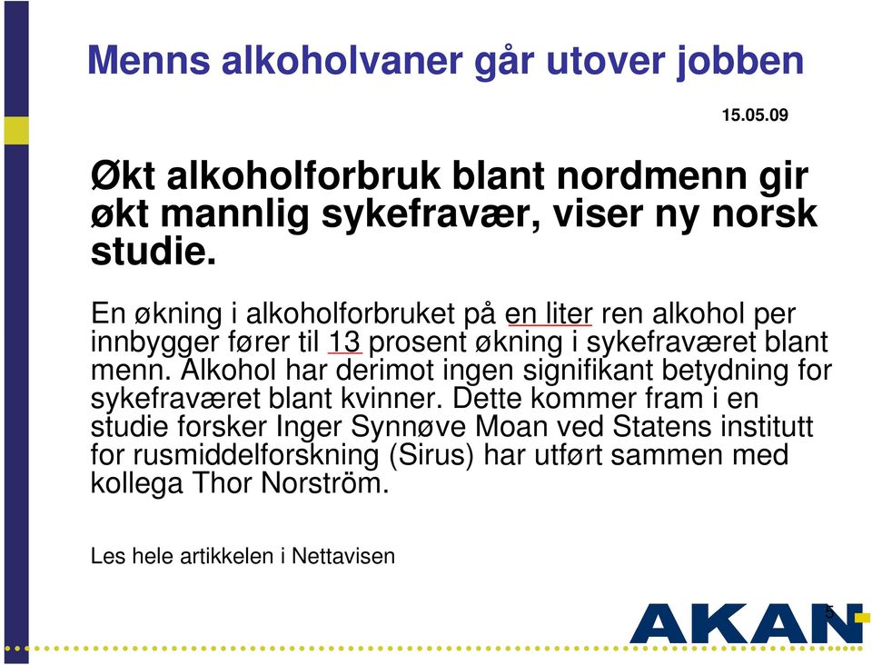 Alkohol har derimot ingen signifikant betydning for sykefraværet blant kvinner.