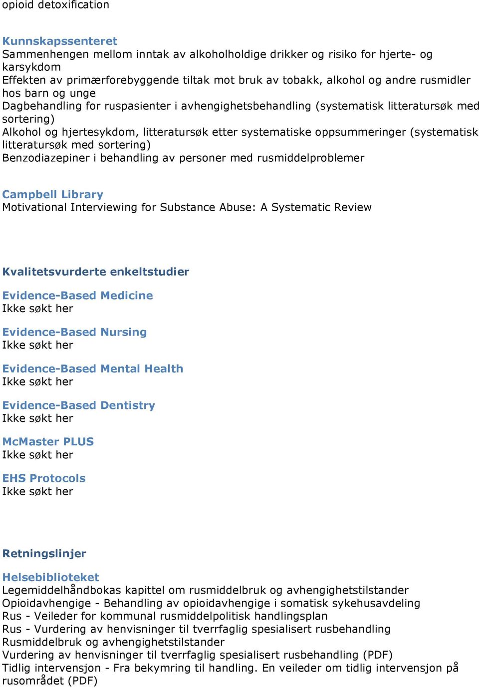 oppsummeringer (systematisk litteratursøk med sortering) Benzodiazepiner i behandling av personer med rusmiddelproblemer Campbell Library Motivational Interviewing for Substance Abuse: A Systematic