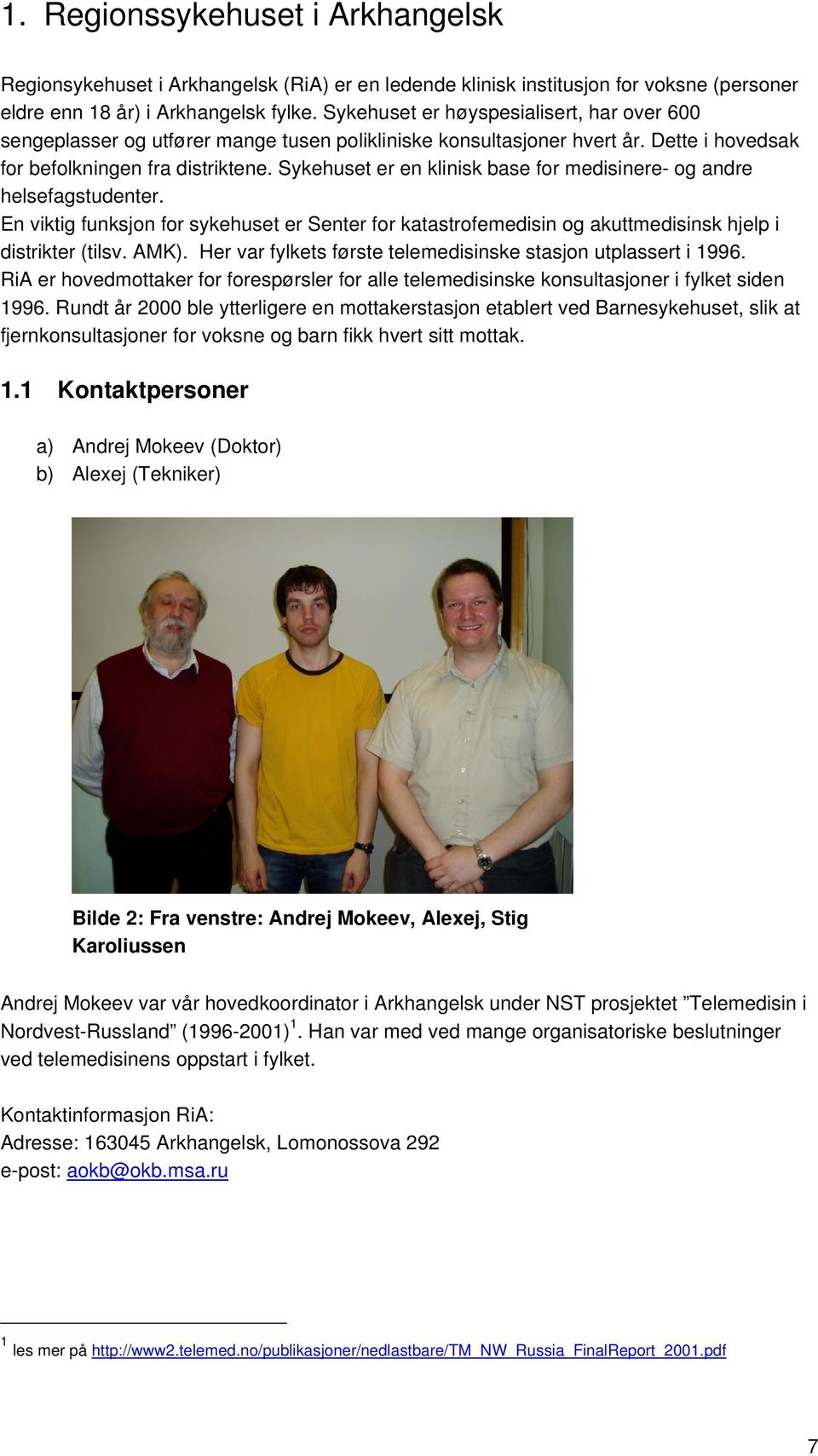 Sykehuset er en klinisk base for medisinere- og andre helsefagstudenter. En viktig funksjon for sykehuset er Senter for katastrofemedisin og akuttmedisinsk hjelp i distrikter (tilsv. AMK).