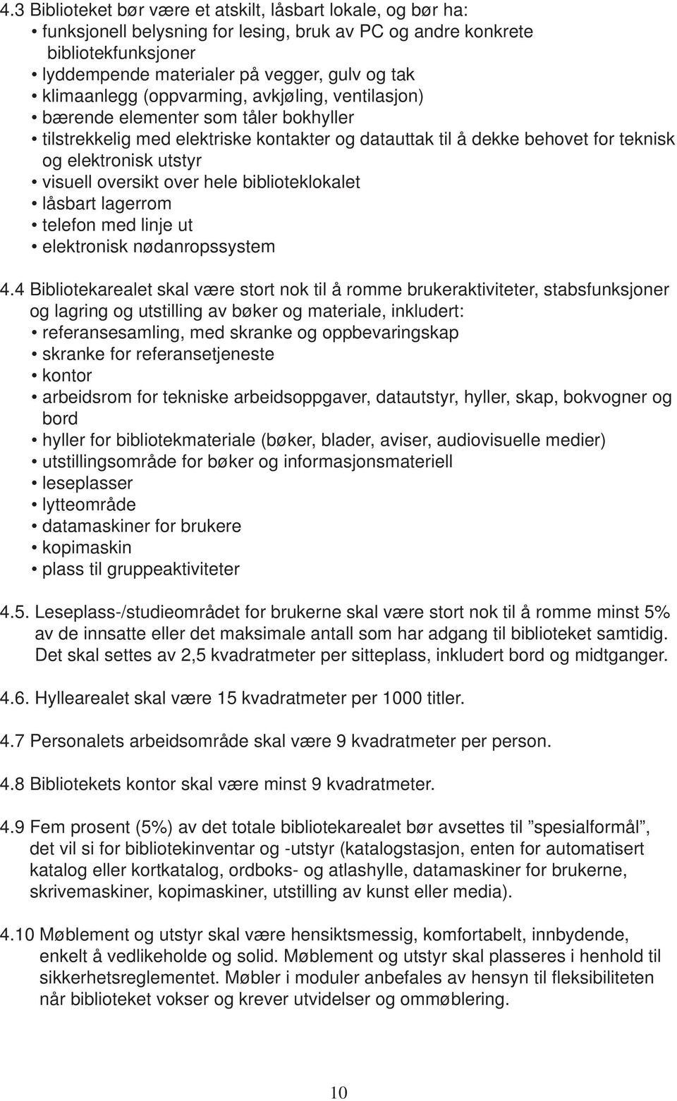 visuell oversikt over hele biblioteklokalet låsbart lagerrom telefon med linje ut elektronisk nødanropssystem 4.