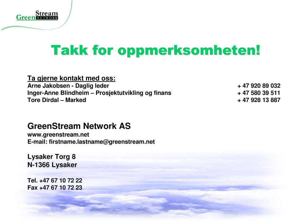 + 47 928 13 887 GreenStream Network AS www.greenstream.net E-mail: firstname.