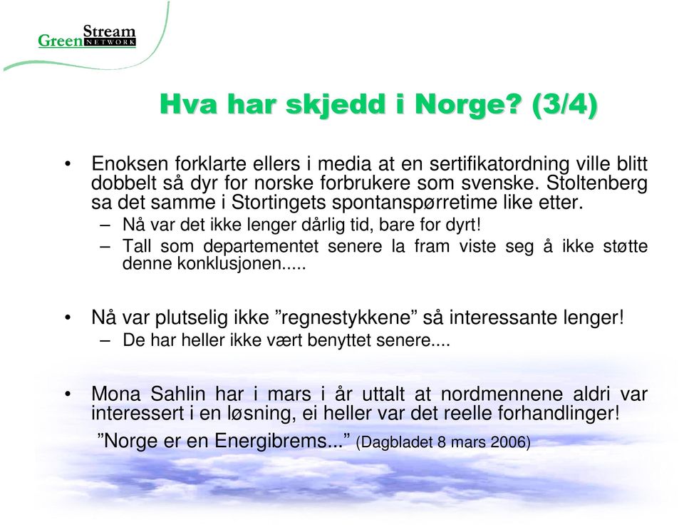 Tall som departementet senere la fram viste seg å ikke støtte denne konklusjonen... Nå var plutselig ikke regnestykkene så interessante lenger!