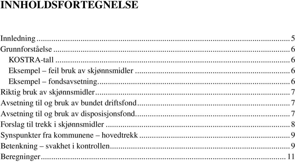 .. 7 Avsetning til og bruk av bundet driftsfond... 7 Avsetning til og bruk av disposisjonsfond.