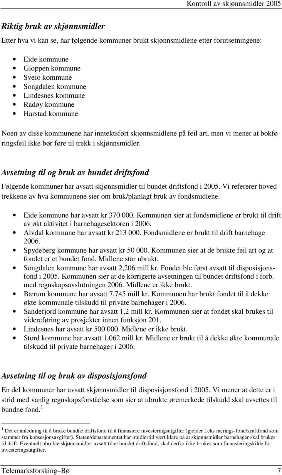 Avsetning til og bruk av bundet driftsfond Følgende kommuner har avsatt skjønnsmidler til bundet driftsfond i 2005.