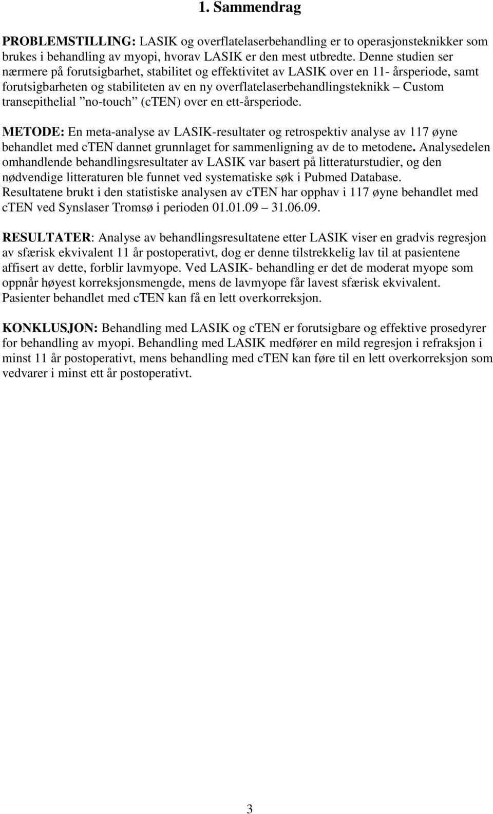 transepithelial no-touch (cten) over en ett-årsperiode.