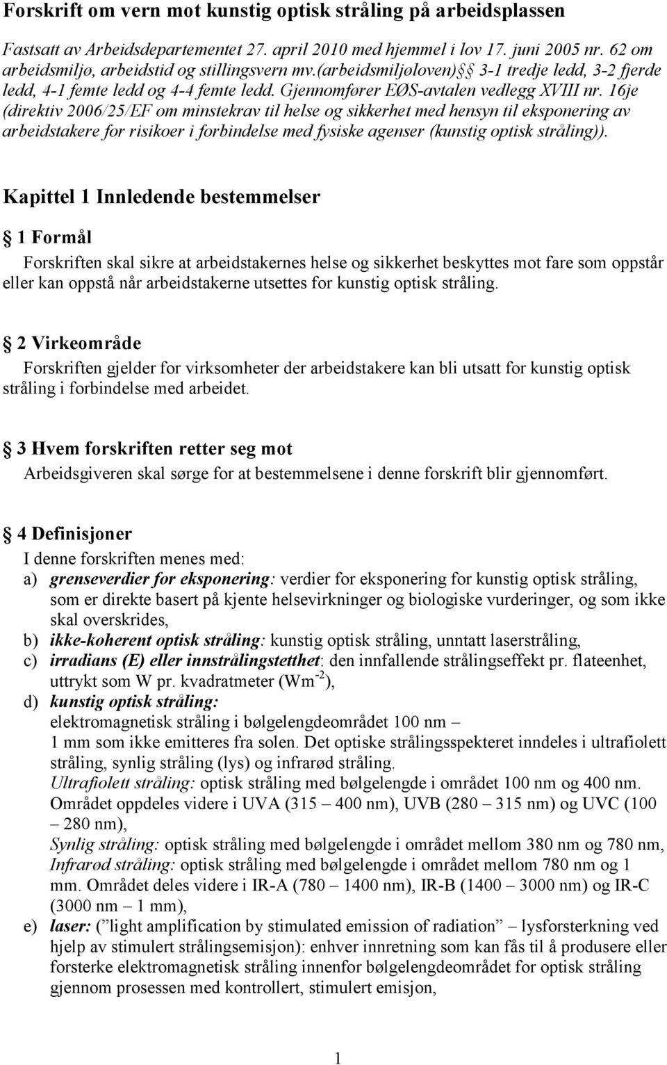 16je (direktiv 2006/25/EF om minstekrav til helse og sikkerhet med hensyn til eksponering av arbeidstakere for risikoer i forbindelse med fysiske agenser (kunstig optisk stråling)).