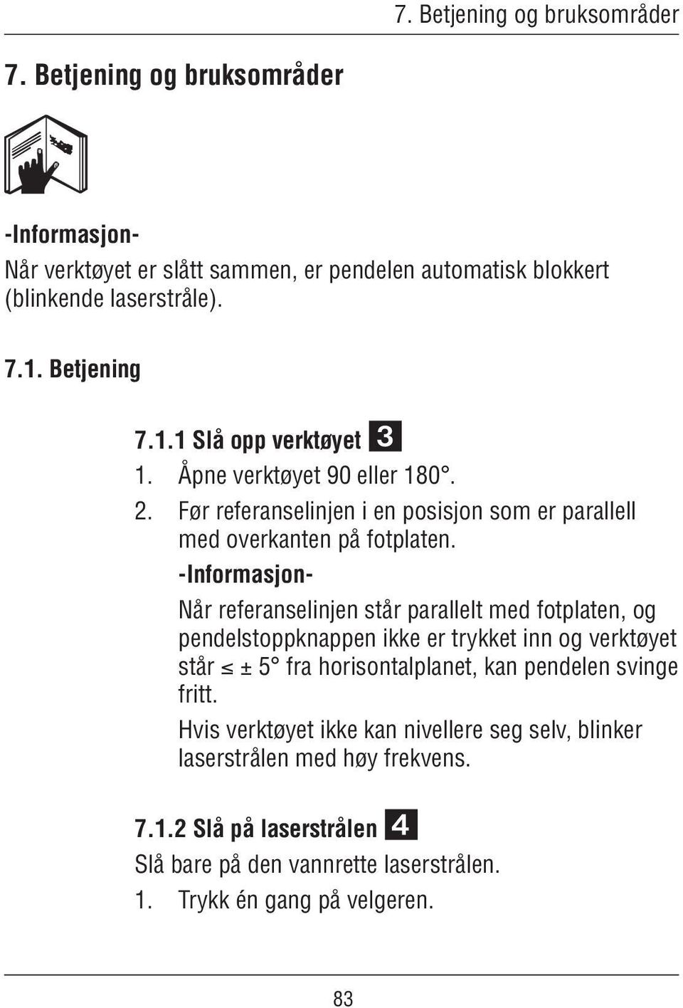 2. Før referanselinjen i en posisjon som er parallell med overkanten på fotplaten.