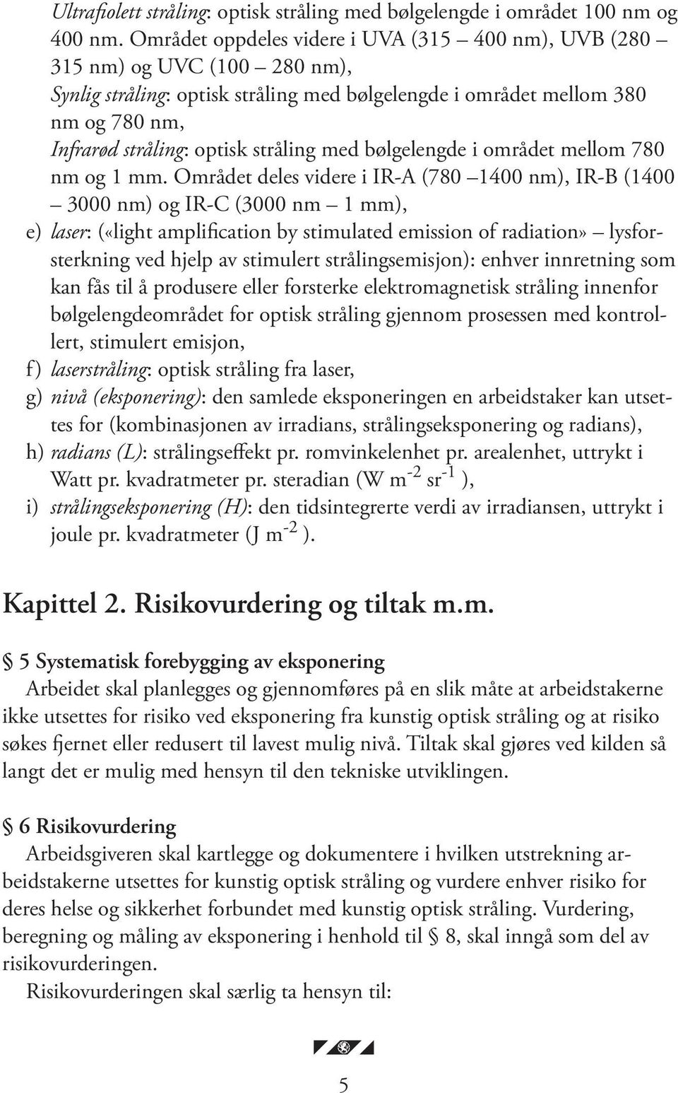 stråling med bølgelengde i området mellom 780 nm og 1 mm.