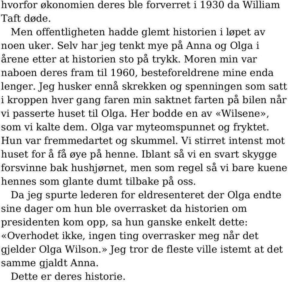 Jeg husker ennå skrekken og spenningen som satt i kroppen hver gang faren min saktnet farten på bilen når vi passerte huset til Olga. Her bodde en av «Wilsene», som vi kalte dem.