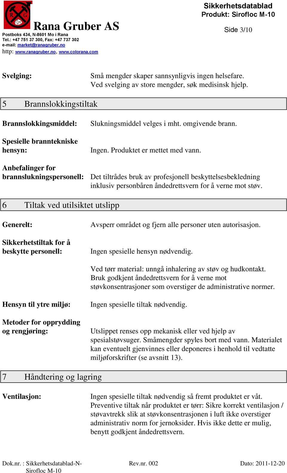 Anbefalinger for brannslukningspersonell: Det tiltrådes bruk av profesjonell beskyttelsesbekledning inklusiv personbåren åndedrettsvern for å verne mot støv.