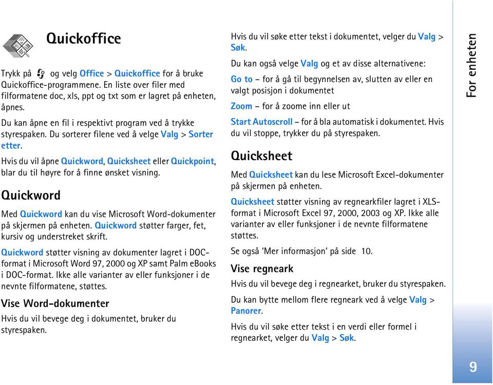 Hvis du vil åpne Quickword, Quicksheet eller Quickpoint, blar du til høyre for å finne ønsket visning. Quickword Med Quickword kan du vise Microsoft Word-dokumenter på skjermen på enheten.