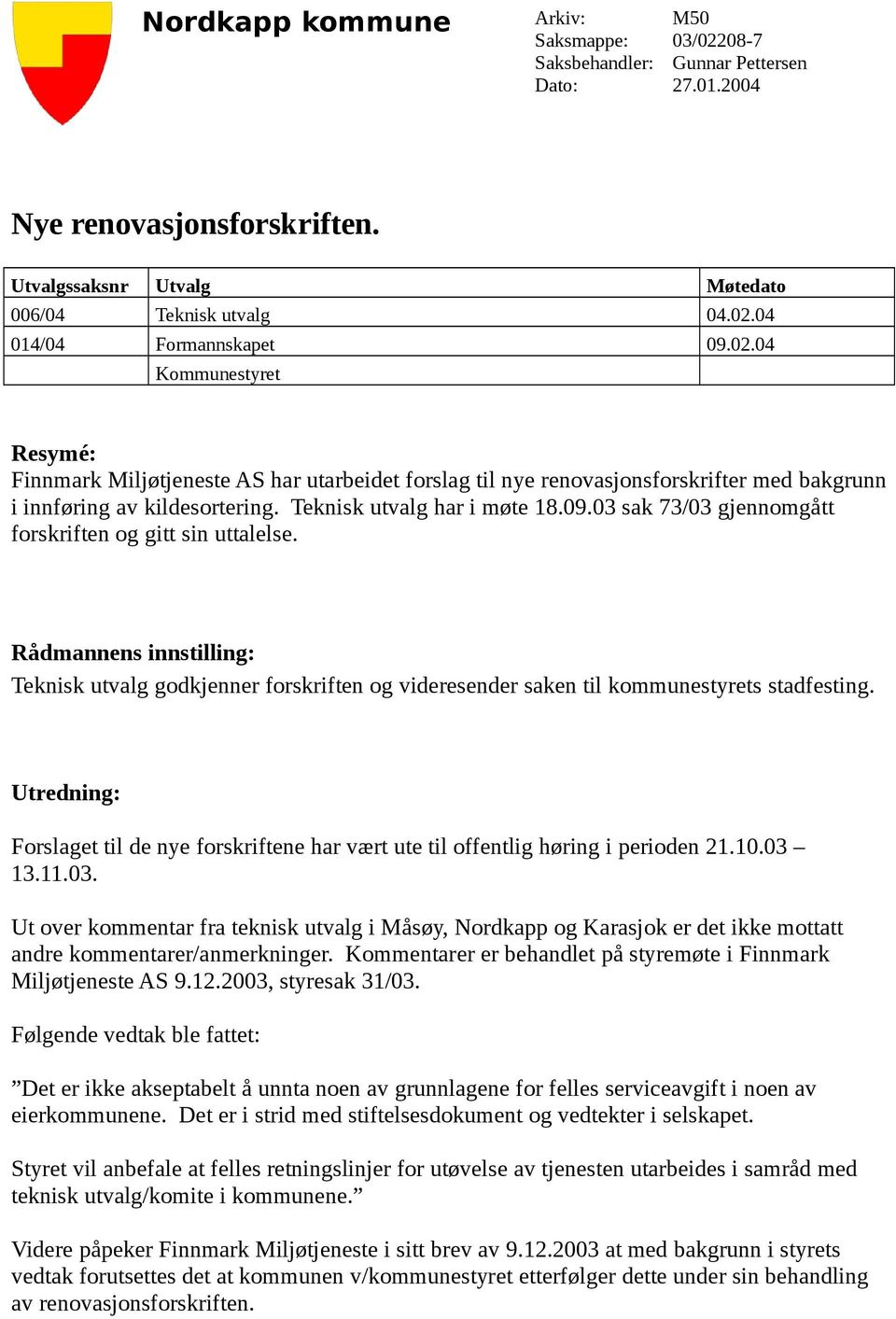 Rådmannens innstilling: Teknisk utvalg godkjenner forskriften og videresender saken til kommunestyrets stadfesting.