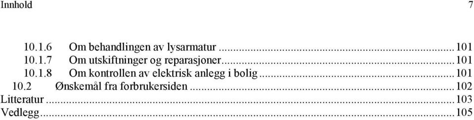 ..101 10.2 Ønskemål fra forbrukersiden...102 Litteratur.