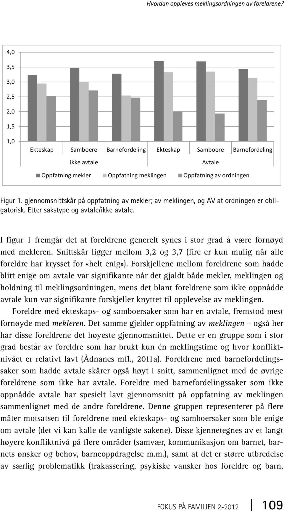 Forskjellene mellom foreldrene som hadde blitt enige om avtale var signifikante når det gjaldt både mekler, meklingen og holdning til meklingsordningen, mens det blant foreldrene som ikke oppnådde