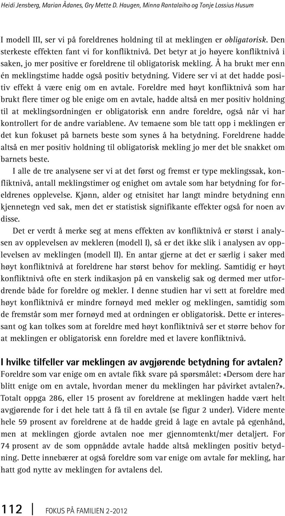 Å ha brukt mer enn én meklingstime hadde også positiv betydning. Videre ser vi at det hadde positiv effekt å være enig om en avtale.