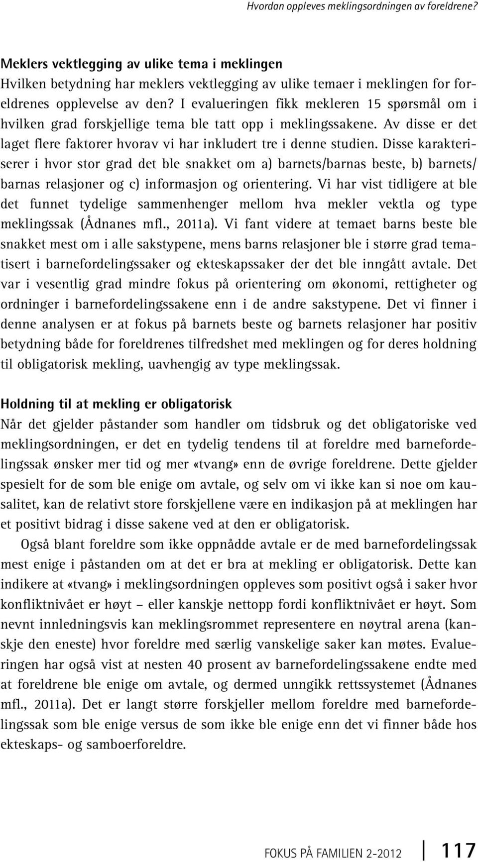 Disse karakteriserer i hvor stor grad det ble snakket om a) barnets/barnas beste, b) barnets/ barnas relasjoner og c) informasjon og orientering.