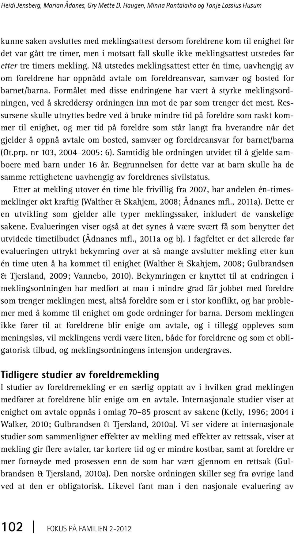 utstedes før etter tre timers mekling. Nå utstedes meklingsattest etter én time, uavhengig av om foreldrene har oppnådd avtale om foreldreansvar, samvær og bosted for barnet/barna.