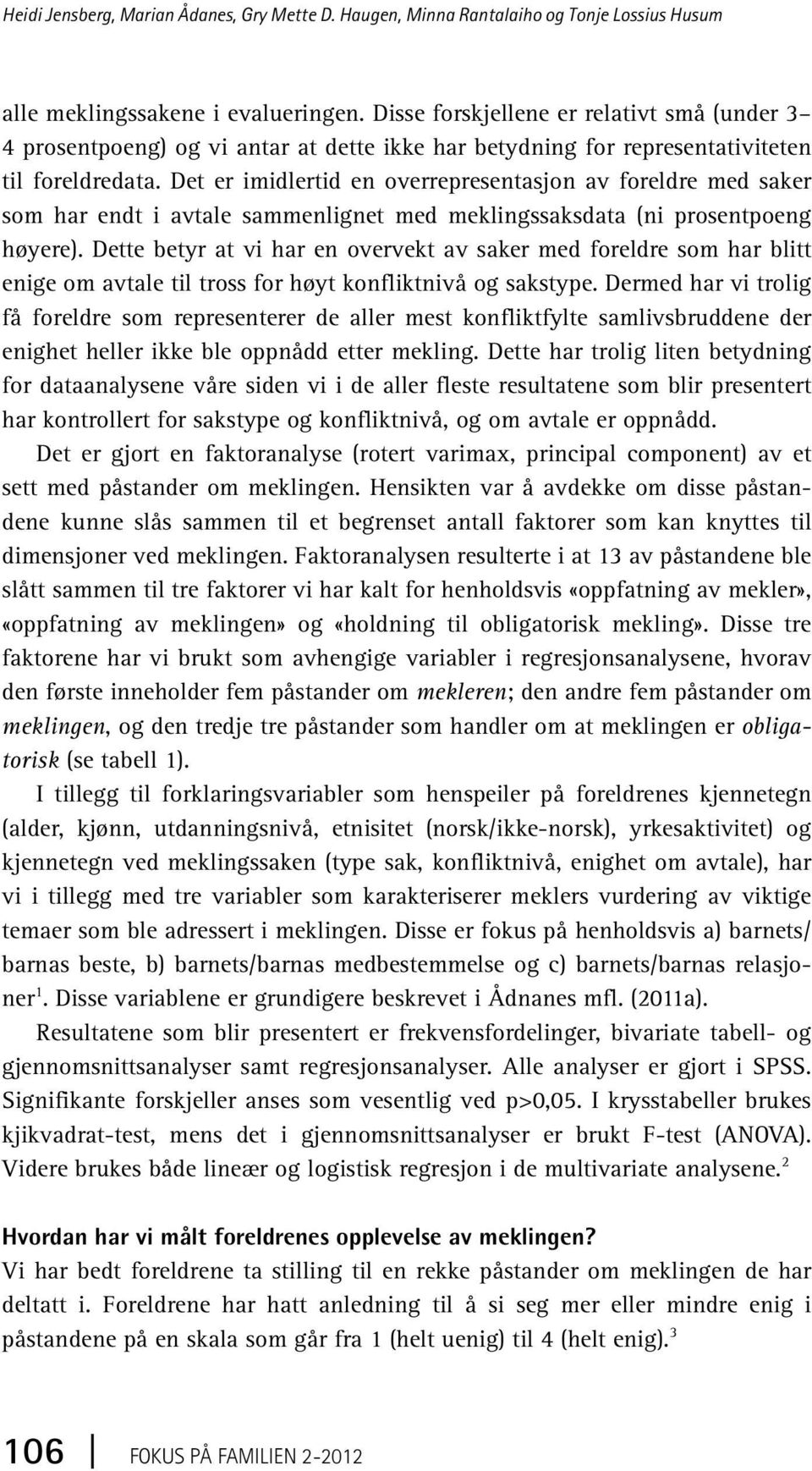 Det er imidlertid en overrepresentasjon av foreldre med saker som har endt i avtale sammenlignet med meklingssaksdata (ni prosentpoeng høyere).