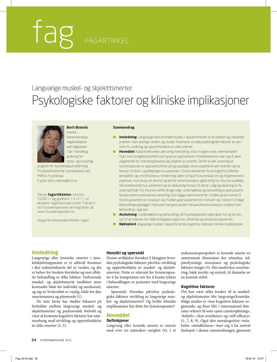 11 og godkjent 13.12.11, er eksternt fagfellevurdert etter Tidsskriftet Fysioterapeutens retningslinjer på www.fysioterapeuten.no. Oppgitte interessekonflikter: ingen.