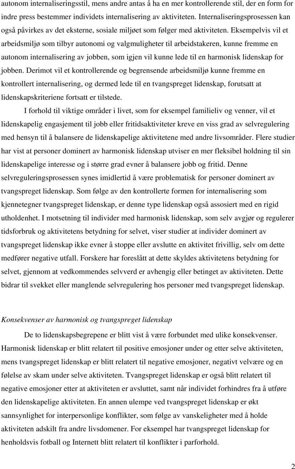 Eksempelvis vil et arbeidsmiljø som tilbyr autonomi og valgmuligheter til arbeidstakeren, kunne fremme en autonom internalisering av jobben, som igjen vil kunne lede til en harmonisk lidenskap for