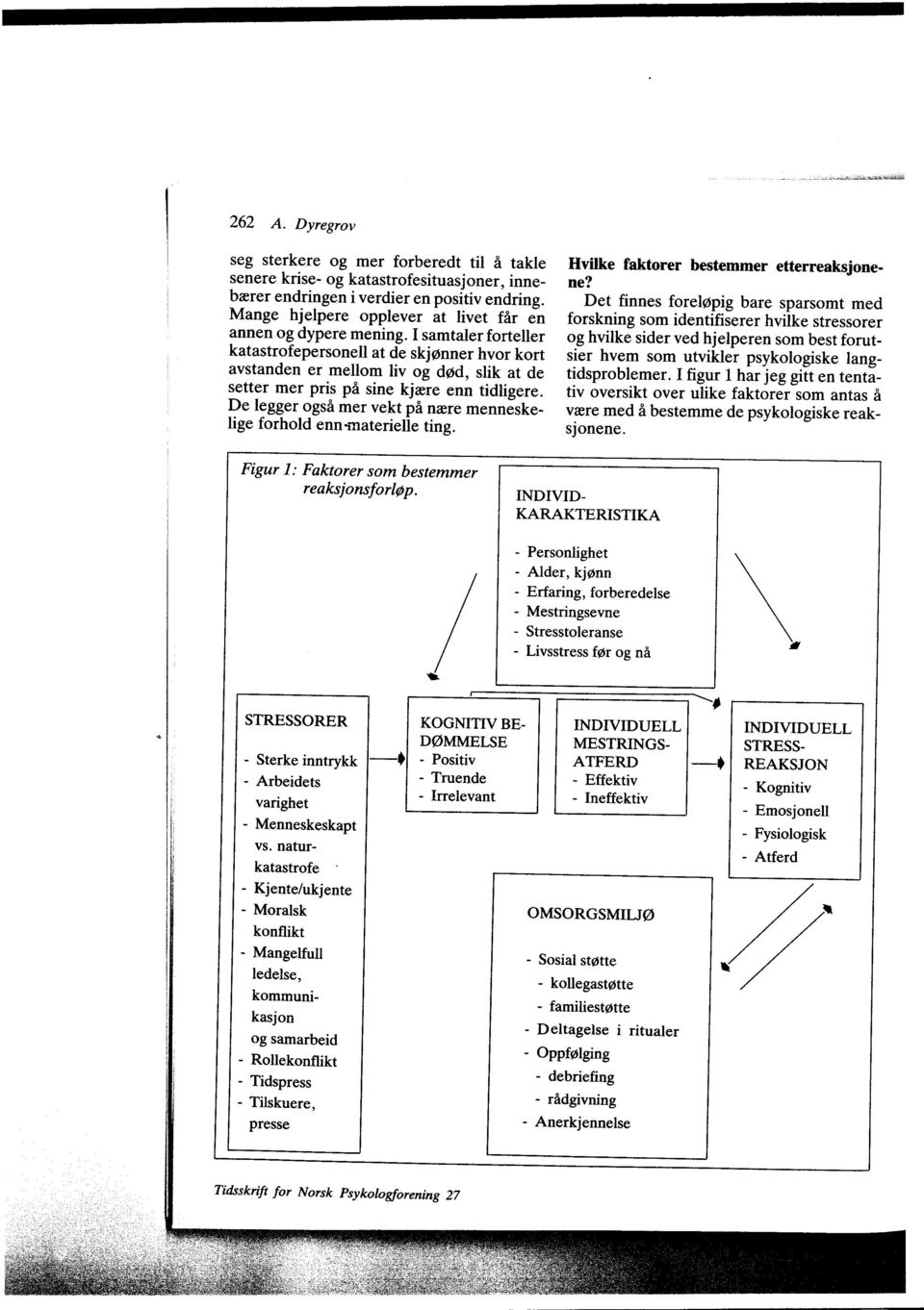 I samtaler forteller katastrofepersonell at de skjonner hvor kort avstanden er mellom liv og d6d, slik at de setter mer prrs pi sine kjare enn tidligere.