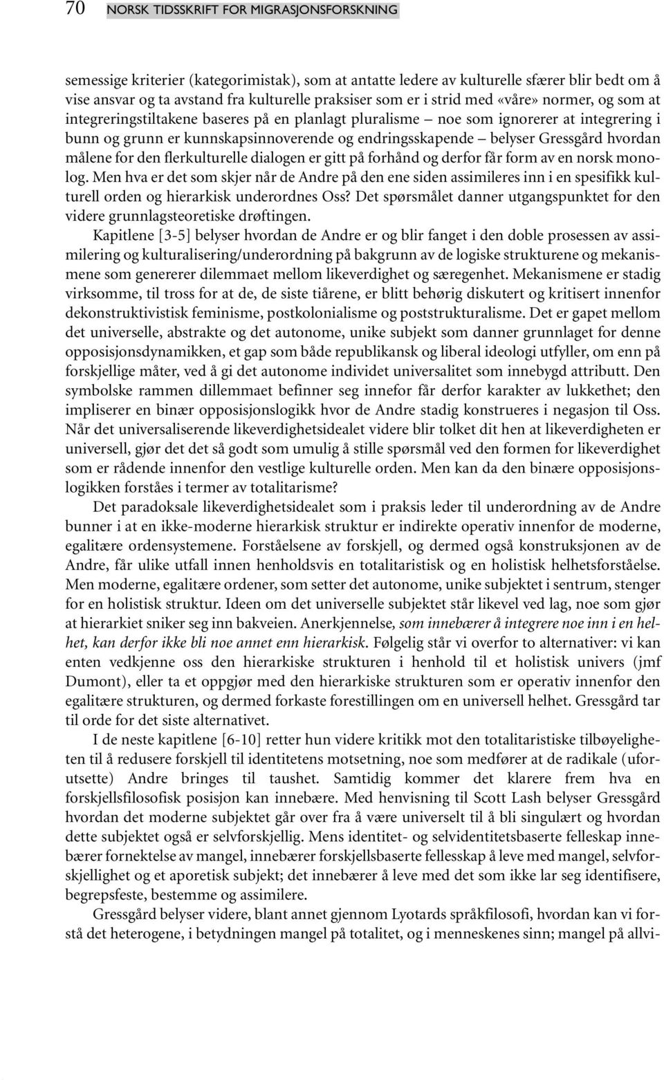 Gressgård hvordan målene for den flerkulturelle dialogen er gitt på forhånd og derfor får form av en norsk monolog.