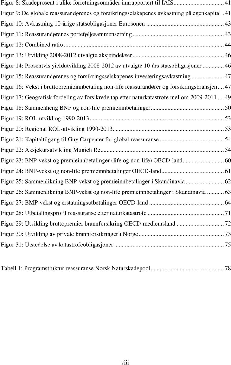 .. 44 Figur 13: Utvikling 2008-2012 utvalgte aksjeindekser... 46 Figur 14: Prosentvis yieldutvikling 2008-2012 av utvalgte 10-års statsobligasjoner.