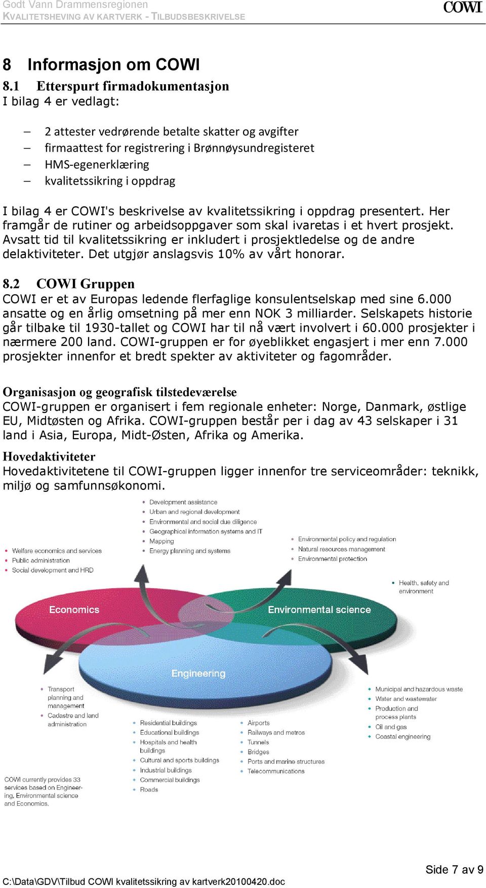 oppdrag I bilag 4 er COWI's beskrivelse av kvalitetssikring i oppdrag presentert. Her framgår de rutiner og arbeidsoppgaver som skal ivaretas i et hvert prosjekt.